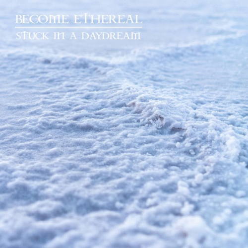 Become Ethereal : Stuck in a Daydream